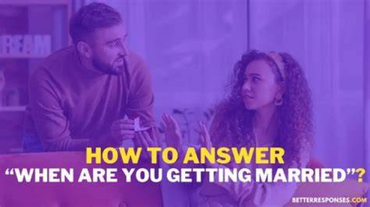 How do you answer when are you getting married?